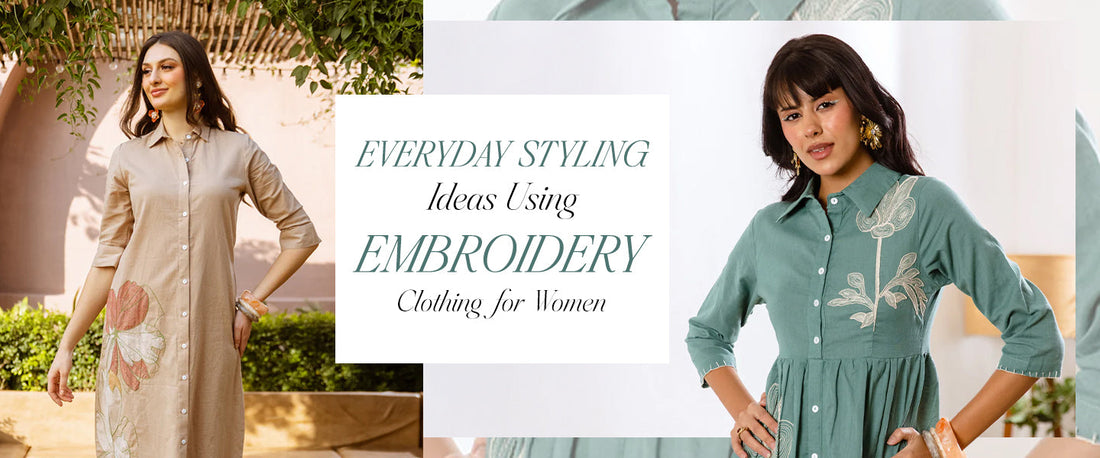 Everyday Styling Ideas Using Embroidery Clothing for Women